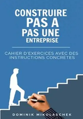 Mikulaschek |  Construire pas à pas une entreprise prospère | eBook | Sack Fachmedien