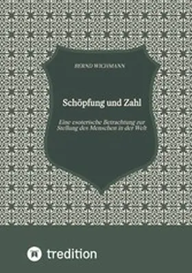 Wichmann |  Schöpfung und Zahl, Theodizee, Harmonik, Kabbala, Esoterik, Mysterium der Zahl, | eBook | Sack Fachmedien