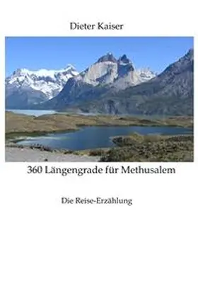 Kaiser |  360 Längengrade für Methusalem . Eine Reise um die Welt, die ein buntes spannendes Bild der besuchten Weltgegenden erlaubt und viele Tipps für Weltreisende enthält. | Buch |  Sack Fachmedien