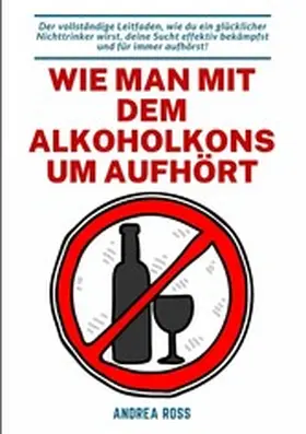 Ross |  Wie man mit dem Alkoholkonsum aufhört | eBook | Sack Fachmedien