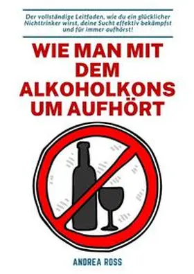 Ross |  Wie man mit dem Alkoholkonsum aufhört | Buch |  Sack Fachmedien
