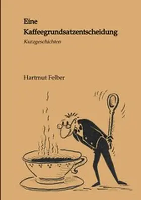 Felber |  Eine Kaffeegrundsatzentscheidung | eBook | Sack Fachmedien