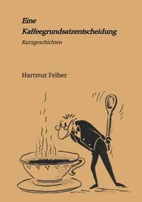 Felber |  Eine Kaffeegrundsatzentscheidung | Buch |  Sack Fachmedien