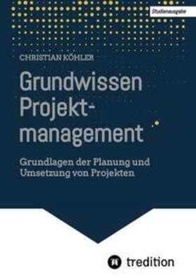 Köhler | Grundwissen Projektmanagement | Buch | 978-3-347-82309-9 | sack.de