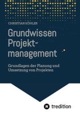 Köhler | Grundwissen Projektmanagement | Buch | 978-3-347-82312-9 | sack.de