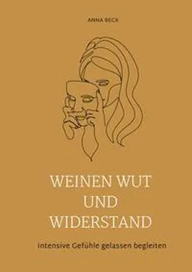 Beck |  Weinen, Wut und Widerstand | Buch |  Sack Fachmedien