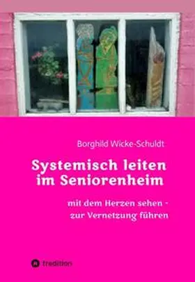 Wicke-Schuldt |  Systemisch leiten im Seniorenheim | Buch |  Sack Fachmedien