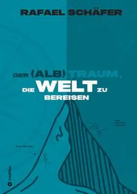 Schäfer |  DER (ALB)TRAUM, DIE WELT ZU BEREISEN | Buch |  Sack Fachmedien
