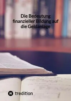 Moritz |  Die Bedeutung finanzieller Bildung auf die Geldanlage | Buch |  Sack Fachmedien