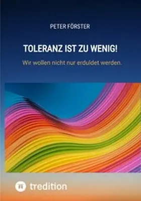 Förster |  Toleranz ist zu wenig! | eBook | Sack Fachmedien