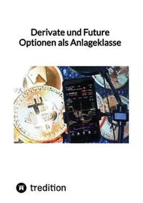 Derivate und Future Optionen als Anlageklasse | Buch | 978-3-347-85146-7 | www.sack.de