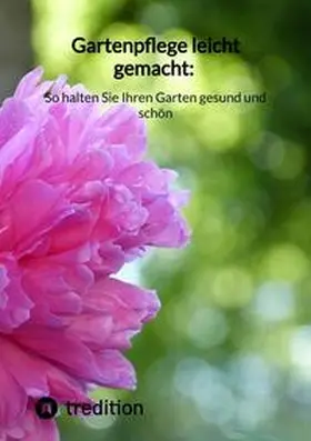 Moritz |  Gartenpflege leicht gemacht: So halten Sie Ihren Garten gesund und schön | Buch |  Sack Fachmedien