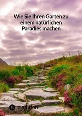 Moritz |  Wie Sie Ihren Garten zu einem natürlichen Paradies machen | Buch |  Sack Fachmedien