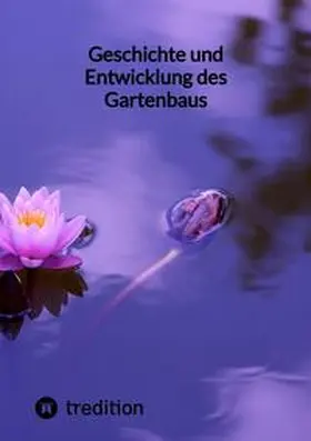 Moritz |  Geschichte und Entwicklung des Gartenbaus | Buch |  Sack Fachmedien