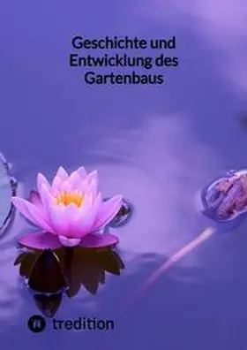 Moritz |  Geschichte und Entwicklung des Gartenbaus | Buch |  Sack Fachmedien