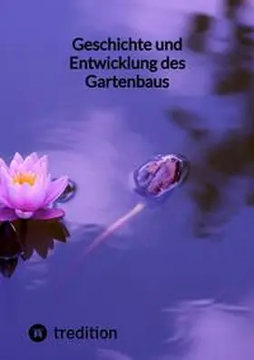 Geschichte und Entwicklung des Gartenbaus | Buch | 978-3-347-85243-3 | www.sack.de