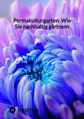 Permakulturgarten: Wie Sie nachhaltig gärtnern | Buch | 978-3-347-85263-1 | www.sack.de