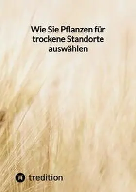 Moritz |  Wie Sie Pflanzen für trockene Standorte auswählen | Buch |  Sack Fachmedien