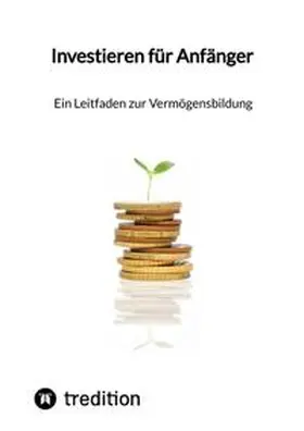 Moritz |  Investieren für Anfänger - Ein Leitfaden zur Vermögensbildung | Buch |  Sack Fachmedien