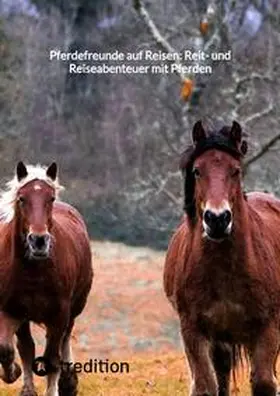 Moritz |  Pferdefreunde auf Reisen: Reit- und Reiseabenteuer mit Pferden | Buch |  Sack Fachmedien