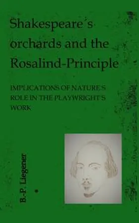 Liegener |  Shakespeare´s orchards and the Rosalind-principle | Buch |  Sack Fachmedien