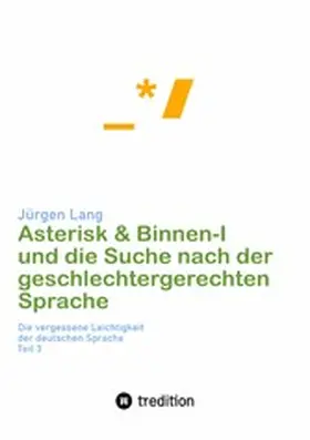 Lang |  Asterisk & Binnen I und die Suche nach der geschlechtergerechten Sprache | eBook | Sack Fachmedien