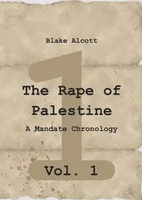 Alcott |  The Rape of Palestine: A Mandate Chronology - Vol. 1 | Buch |  Sack Fachmedien