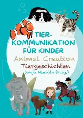 Neuroth / Hannesschläger / Kubik |  Tierkommunikation für Kinder: Animal Creation Tiergeschichten | Buch |  Sack Fachmedien