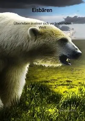 Berger |  Eisbären - Überleben in einer sich verändernden Welt | Buch |  Sack Fachmedien