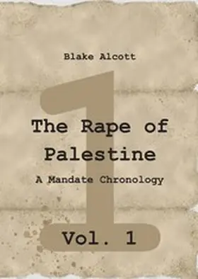 Alcott |  The Rape of Palestine: A Mandate Chronology - Vol. 1 | eBook | Sack Fachmedien