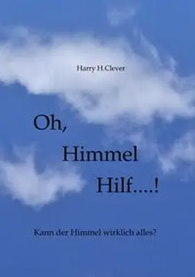 H.Clever / Hasenclever |  Oh,  Himmel   hilf....! | Buch |  Sack Fachmedien