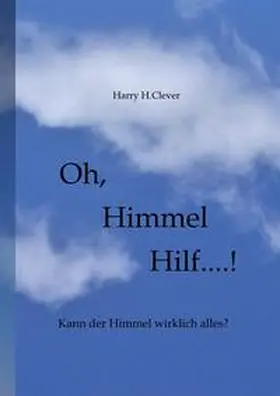 H.Clever / Hasenclever |  Oh,  Himmel   hilf....! | Buch |  Sack Fachmedien
