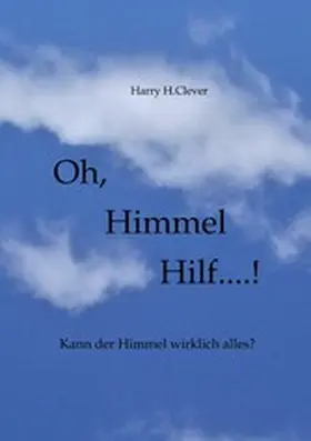 H. Clever / Hasenclever |  Oh,  Himmel   hilf....! | eBook | Sack Fachmedien