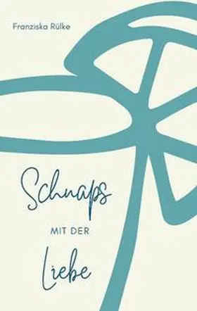 Rülke |  Schnaps mit der Liebe | Buch |  Sack Fachmedien