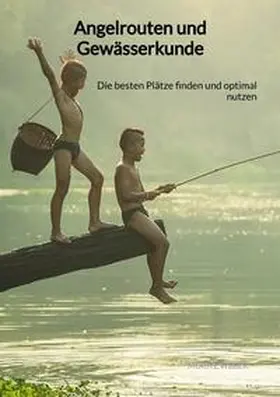 Weber |  Angelrouten und Gewässerkunde | Buch |  Sack Fachmedien