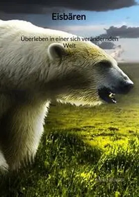 Berger |  Eisbären - Überleben in einer sich verändernden Welt | Buch |  Sack Fachmedien