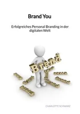 Schwarz |  Brand You - Erfolgreiches Personal Branding in der digitalen Welt | Buch |  Sack Fachmedien