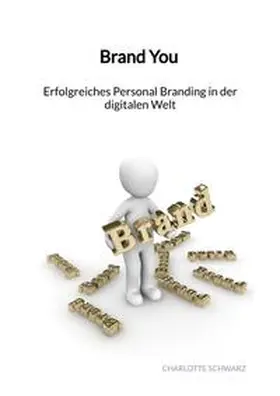 Schwarz |  Brand You - Erfolgreiches Personal Branding in der digitalen Welt | Buch |  Sack Fachmedien