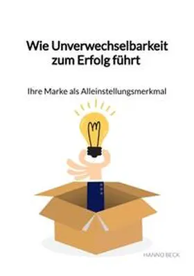 Beck |  Wie Unverwechselbarkeit zum Erfolg führt – Ihre Marke als Alleinstellungsmerkmal | Buch |  Sack Fachmedien
