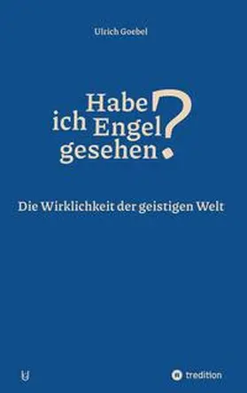 Goebel |  Habe ich Engel gesehen? Übersinnliche Wahrnehmungen - Blicke ins Jenseits | Buch |  Sack Fachmedien