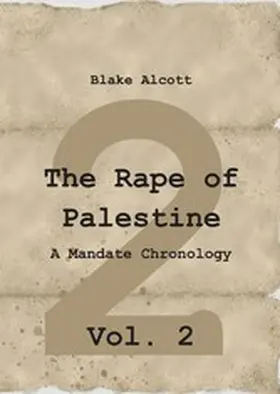 Alcott |  The Rape of Palestine: A Mandate Chronology - Vol. 2 | eBook | Sack Fachmedien