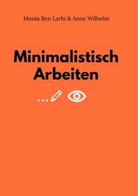 Ben Larbi / Wilhelm |  Minimalistisch Arbeiten | Buch |  Sack Fachmedien