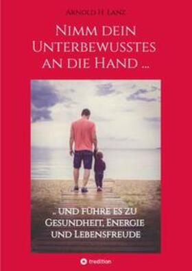 Lanz | Nimm dein Unterbewusstes an die Hand ... | Buch | 978-3-347-90748-5 | sack.de