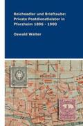Walter |  Reichsadler und Brieftaube: Private Postdienstleister in Pforzheim 1896 - 1900 | Buch |  Sack Fachmedien