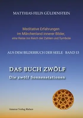Güldenstein |  DAS BUCH ZWÖLF; Die astrologischen Felder; Die zwölf Tierkreiszeichen; Die Zuordnungen von Tarotkarten zu Planeten und Tierkreiszeichen; Der Jahreslauf; | eBook | Sack Fachmedien