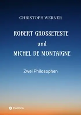 Werner |  Robert Grosseteste und Michel de Montaigne | eBook | Sack Fachmedien