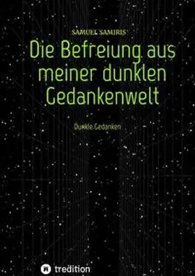Samiris |  Die Befreiung aus meiner dunklen Gedankenwelt | Buch |  Sack Fachmedien