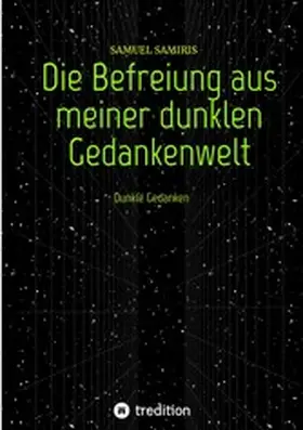 Samiris |  Die Befreiung aus meiner dunklen Gedankenwelt | eBook | Sack Fachmedien