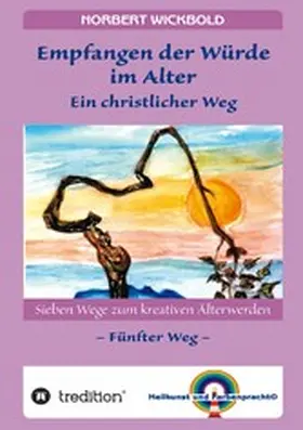 Wickbold |  Sieben Wege zum kreativen Älterwerden 5  - In Würde Deinem Alter entgegen gehen | eBook | Sack Fachmedien