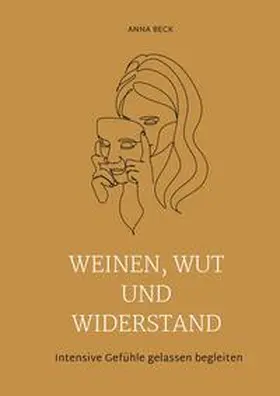 Beck |  Weinen, Wut und Widerstand | Buch |  Sack Fachmedien